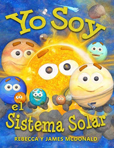 Yo Soy el Sistema Solar: Un libro infantil sobre el espacio, desde el Sol, pasando por los planetas, ayudando a los niños de preescolar, jardín ... Serie educativa en español para niños)